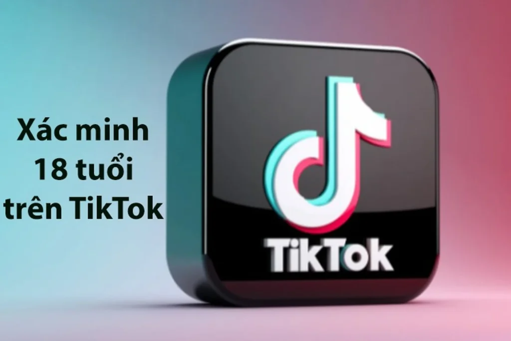 Chủ tài khoản TikTok Shop cần trên 18 tuổi